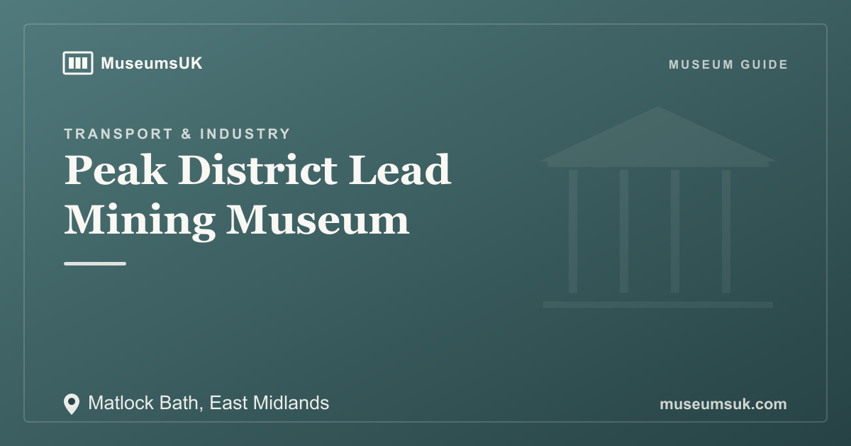 Peak District Lead Mining Museum, Matlock Bath
